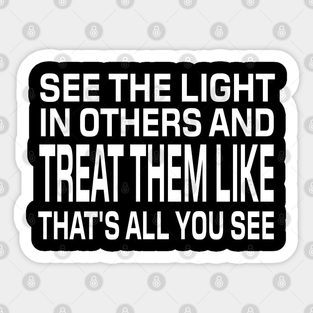 See The Light In Others And Treat Them Like That's All You See - Motivational Words Sticker by Textee Store